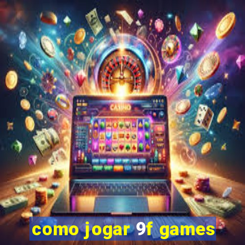 como jogar 9f games